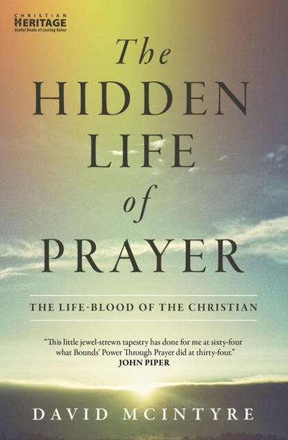 The Hidden Life of Prayer : The life–blood of the Christian, Paperback / softback Book