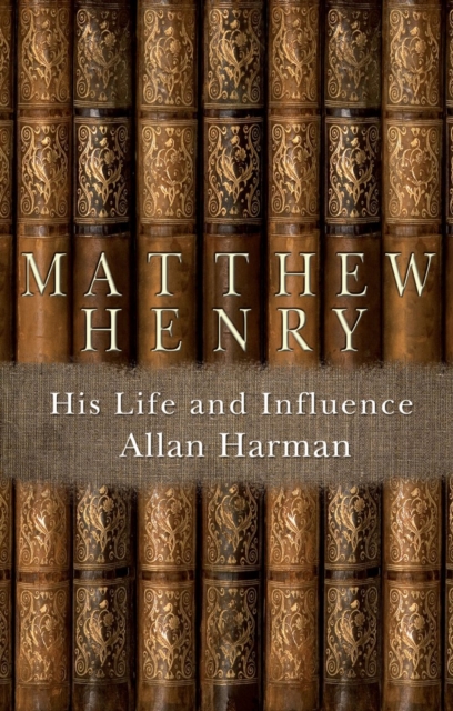 Matthew Henry : His Life and Influence, Paperback / softback Book