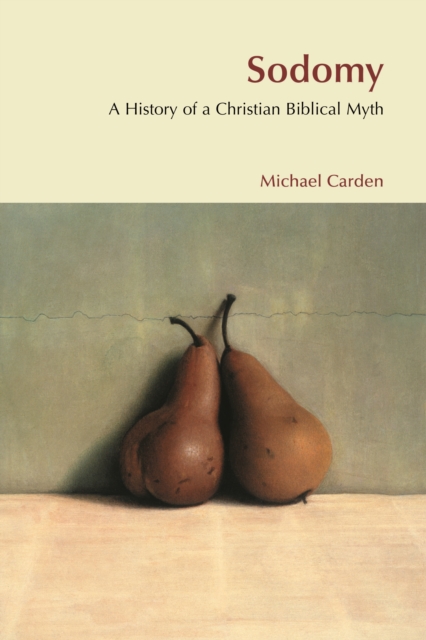 Sodomy : A History of a Christian Biblical Myth, PDF eBook