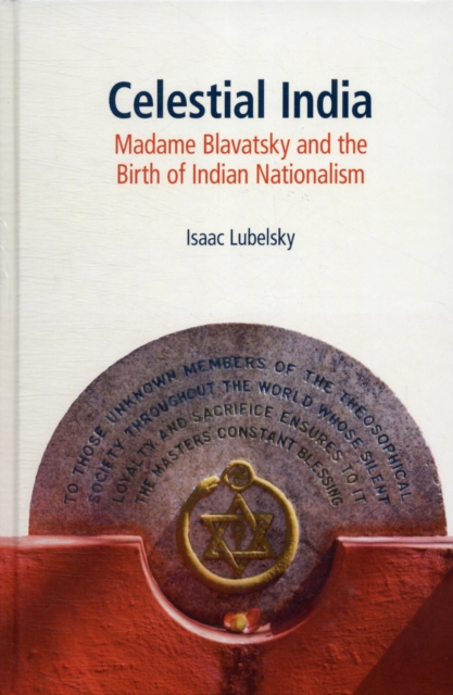 Celestial India : Madame Blavatsky and the Birth of Indian Nationalism, Hardback Book