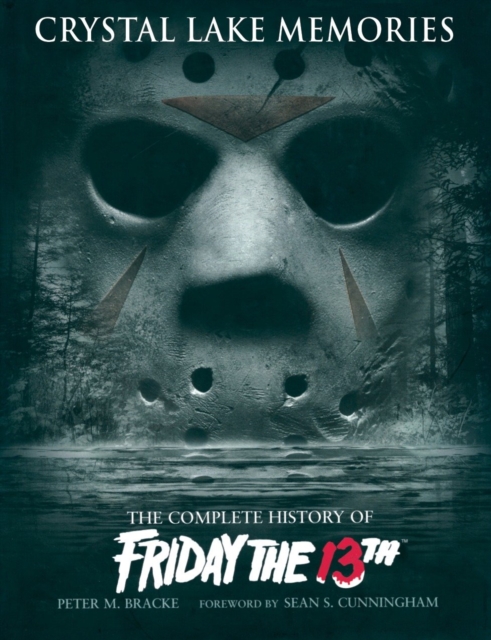 Crystal Lake Memories : The Complete History of "Friday the 13th", Hardback Book
