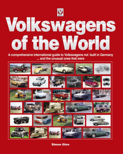Volkswagens of the World : A Comprehensive International Guide to Volkswagens Not Built in Germany ... and the Unusual Ones That Were, EPUB eBook