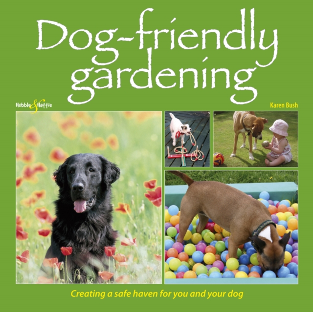 Dog-Friendly Gardening : Creating a Safe Haven for You and Your Dog, EPUB eBook