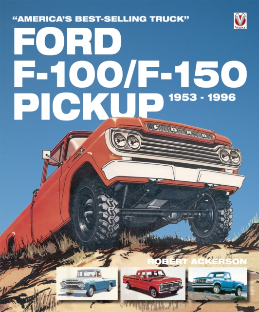 Ford F-100/F-150 Pickup 1953 to 1996 : America’s best-selling Truck, EPUB eBook