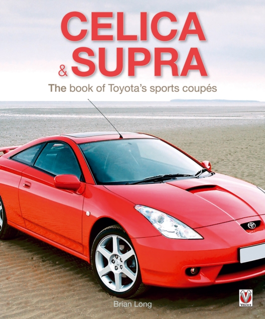 Toyota Celica and Supra : The book of Toyota's sports coupes, EPUB eBook