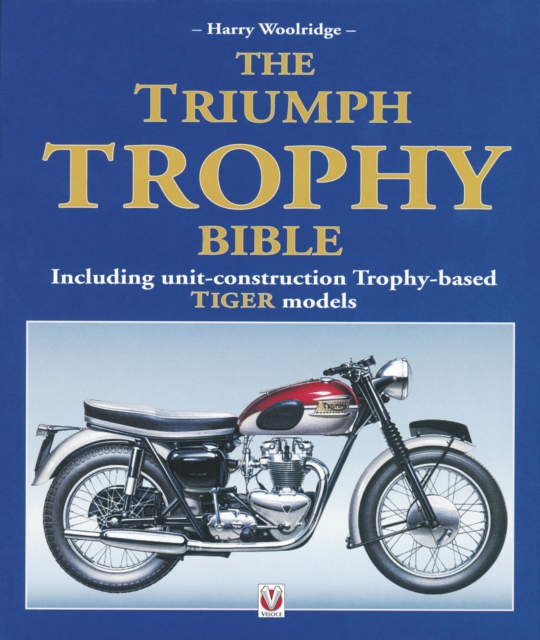 The Triumph Trophy Bible : Including Unit-Construction Trophy-Based Tiger Models, EPUB eBook