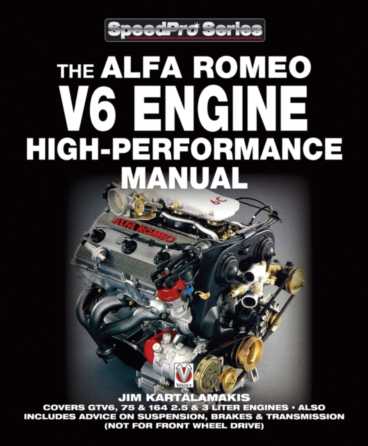 Alfa Romeo V6 Engine - High Performance Manual : Covers GTV6, 75 & 164 2.5 & 3 Liter Engines - Also Includes Advice on Suspension, Brakes & Transmission (Not for Front Wheel Drive), EPUB eBook