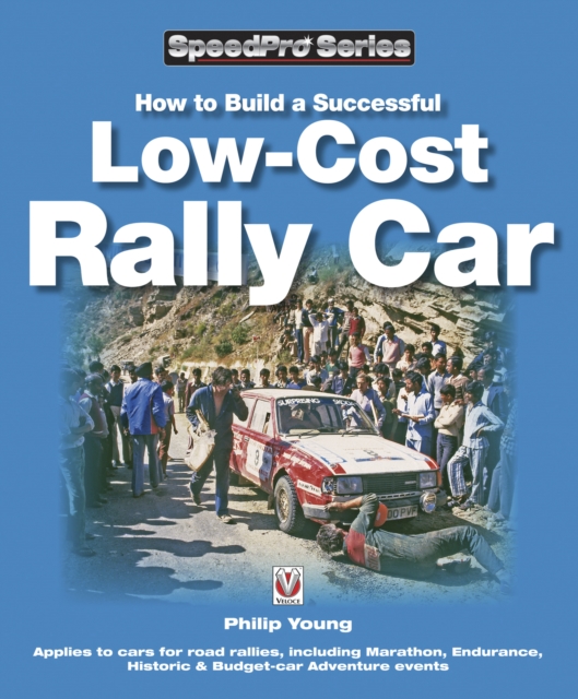 How to Build a Successful Low-Cost Rally Car : For Marathon, Endurance, Historic and Budget-car Adventure Road Rallies, EPUB eBook