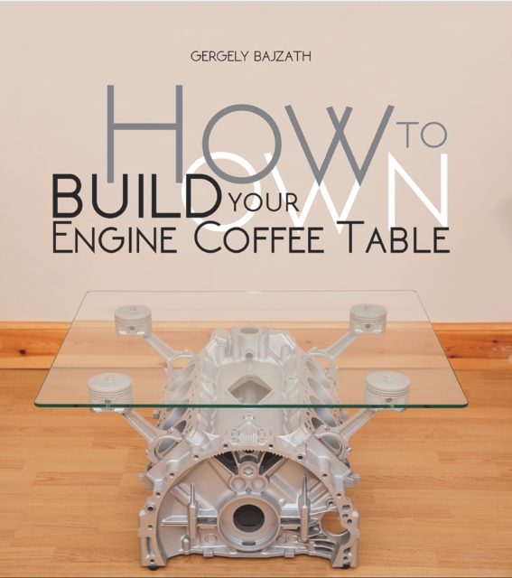 How To Build Your Own Engine Coffee Table, EPUB eBook