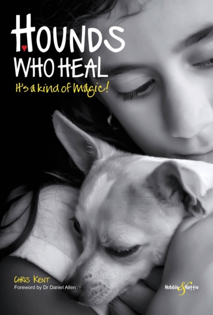 Hounds Who Heal : People and Dogs - It's a Kind of Magic, Paperback / softback Book