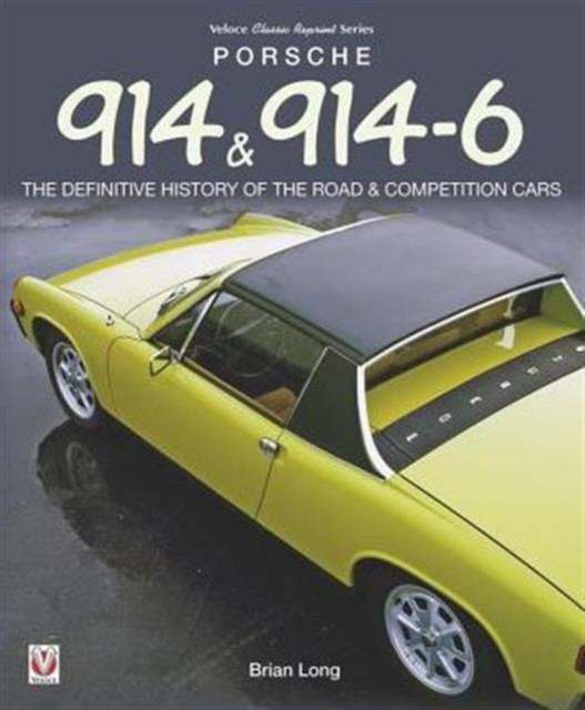 Porsche 914 & 914-6 : The Definitive History of the Road & Competition Cars, Paperback / softback Book
