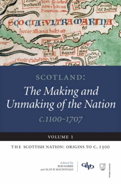 Scotland : The Making and Unmaking of the Nation, c. 1100-1707 Scottish Nation - Origins to c.1500 Volume 1, Paperback / softback Book