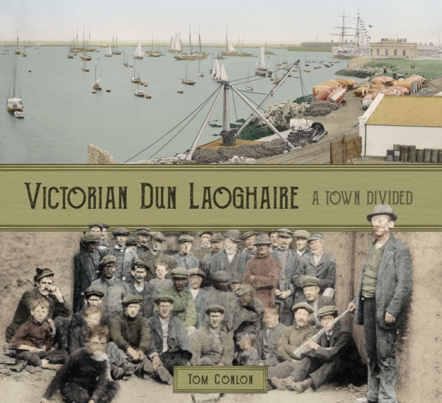 Victorian Dun Laoghaire : A Town Divided, Paperback / softback Book