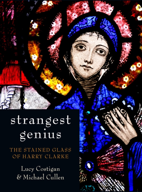 Strangest Genius : The Stained Glass of Harry Clarke, Hardback Book