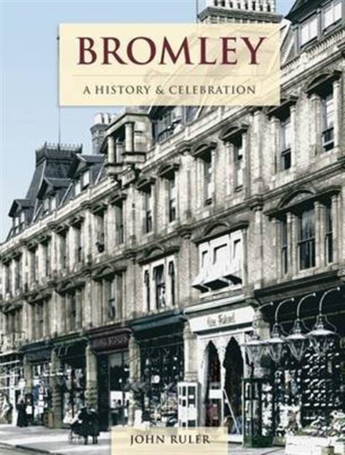Bromley - A History And Celebration, Paperback / softback Book