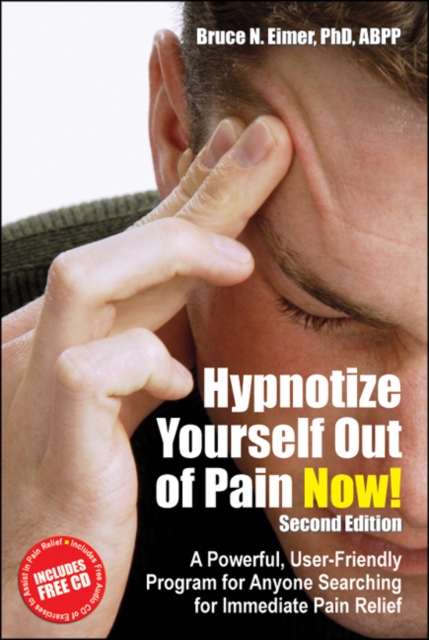 Hypnotize Yourself Out of Pain Now! : A Powerful, User-Friendly Program for Anyone Searching for Immediate Pain Relief, Paperback / softback Book