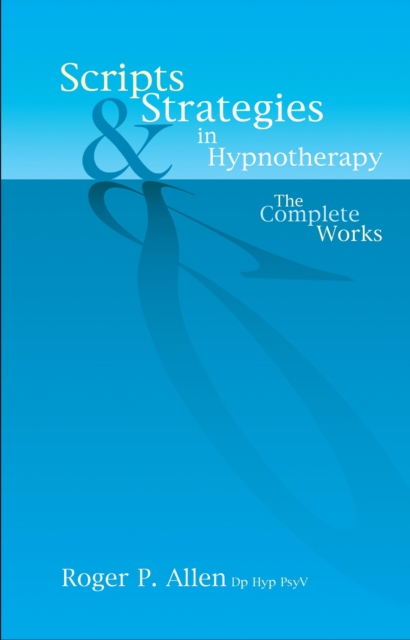 Scripts & Strategies in Hypnotherapy : The Complete Works, EPUB eBook