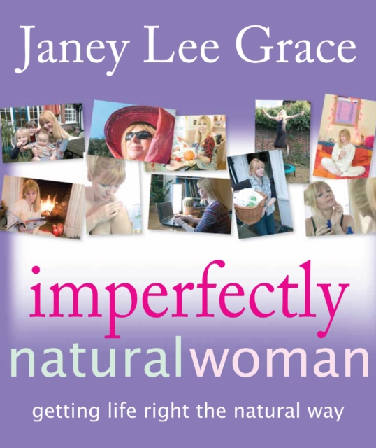 Imperfectly Natural Woman : Getting Life Right the Natural Way, EPUB eBook