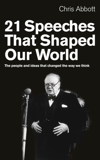 21 Speeches That Shaped Our World : The people and ideas that changed the way we think, Paperback / softback Book