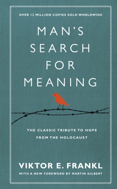 Man's Search For Meaning : The classic tribute to hope from the Holocaust (With New Material), Hardback Book