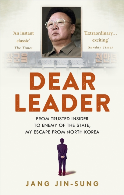 Dear Leader : North Korea's senior propagandist exposes shocking truths behind the regime, Paperback / softback Book