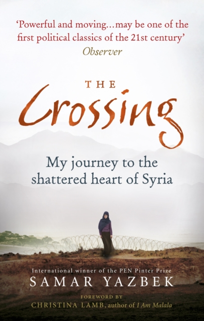 The Crossing : My journey to the shattered heart of Syria, Paperback / softback Book