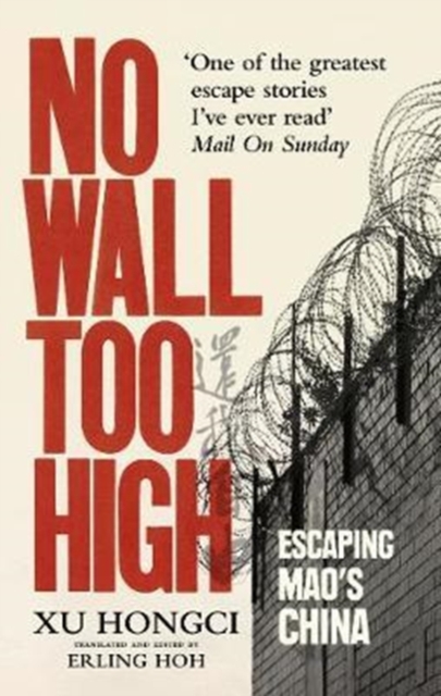 No Wall Too High : One Man’s Extraordinary Escape from Mao’s Infamous Labour Camps, Paperback / softback Book