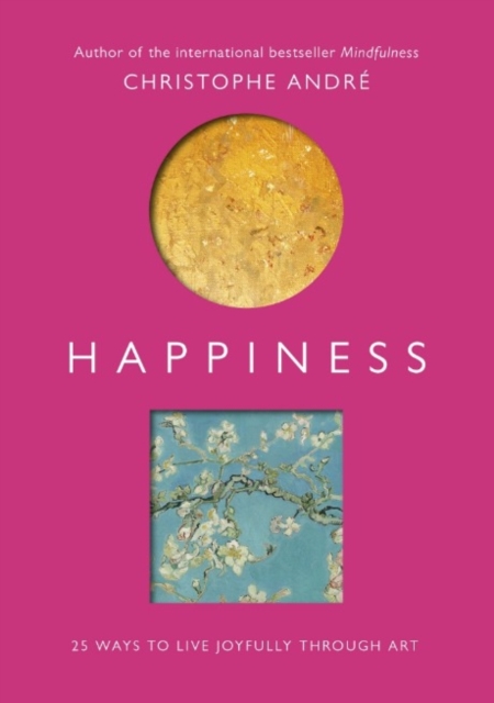 Happiness : 25 Ways to Live Joyfully Through Art, Paperback / softback Book