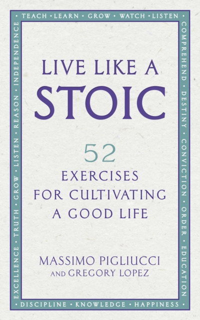 Live Like A Stoic : 52 Exercises for Cultivating a Good Life, Paperback / softback Book