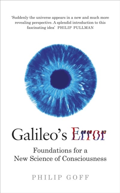 Galileo's Error : Foundations for a New Science of Consciousness, Paperback / softback Book