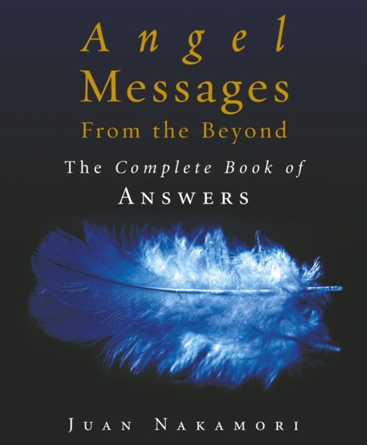 Angel Messages from the Beyond : The Complete Book of Answers, Paperback / softback Book