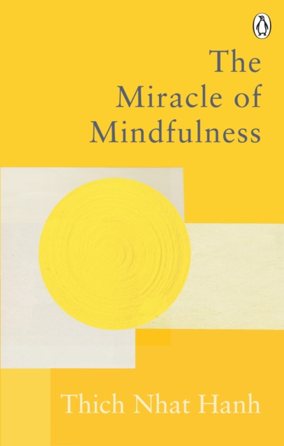 The Miracle Of Mindfulness : The Classic Guide to Meditation by the World's Most Revered Master, Paperback / softback Book