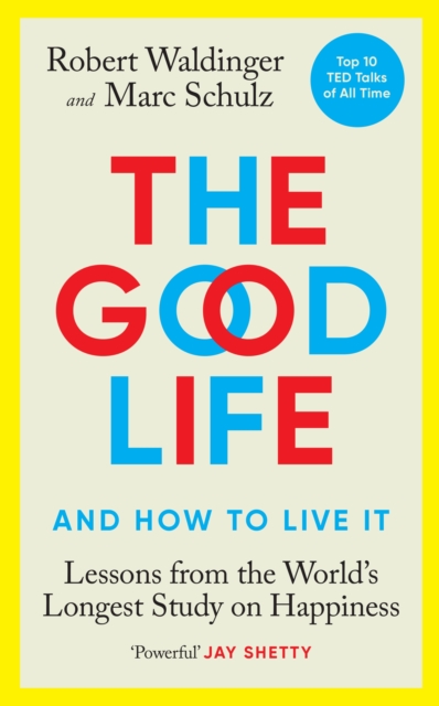 The Good Life : Lessons from the World's Longest Study on Happiness, Hardback Book