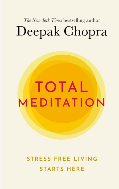 Total Meditation : Stress Free Living Starts Here, Hardback Book