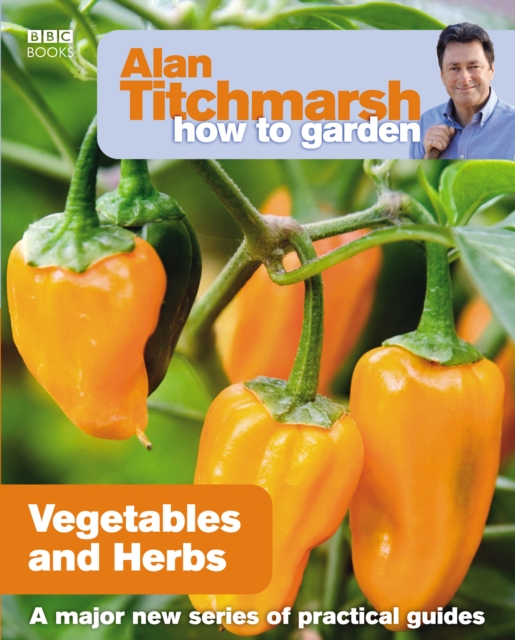 Alan Titchmarsh How to Garden: Vegetables and Herbs, Paperback / softback Book
