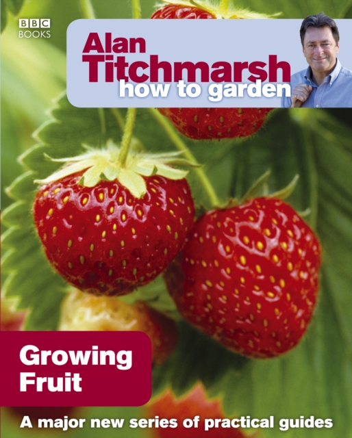Alan Titchmarsh How to Garden: Growing Fruit, Paperback / softback Book