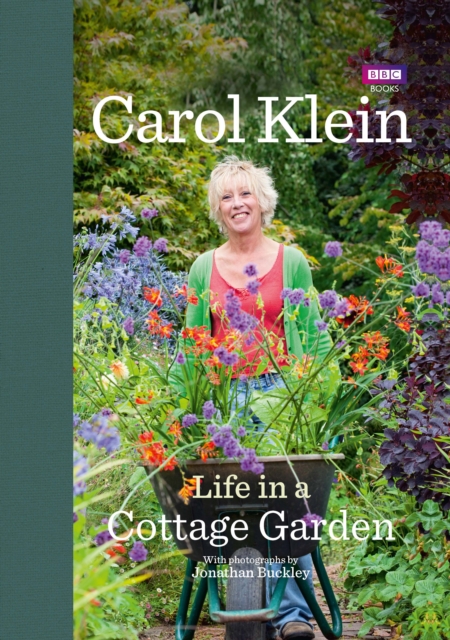 Life in a Cottage Garden : a delightful, personal account of a year spent delighting in and cherishing a beautiful garden from the BBC’s Carol Klein, Hardback Book