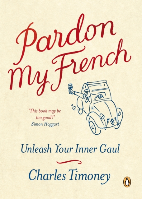 Pardon My French : Unleash Your Inner Gaul, Paperback / softback Book