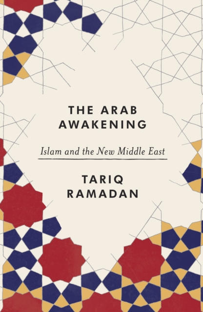 The Arab Awakening : Islam and the new Middle East, EPUB eBook