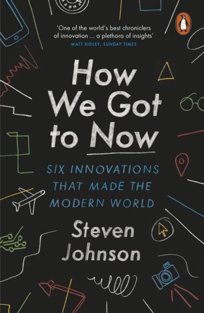 How We Got to Now : Six Innovations that Made the Modern World, EPUB eBook