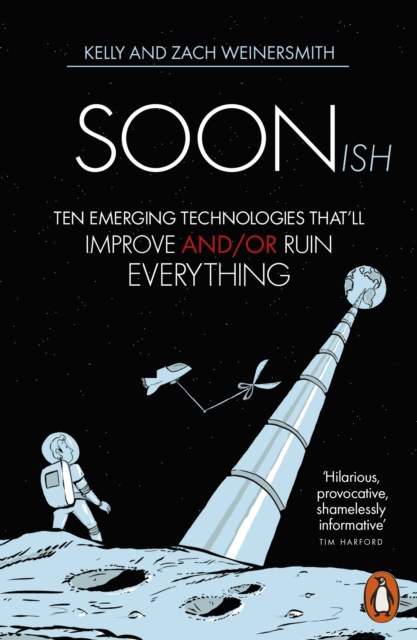 Soonish : Ten Emerging Technologies That Will Improve and/or Ruin Everything, Paperback / softback Book