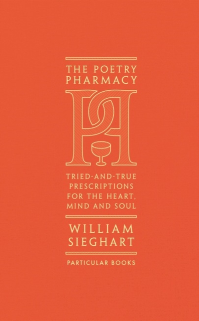 The Poetry Pharmacy : Tried-and-True Prescriptions for the Heart, Mind and Soul, Hardback Book