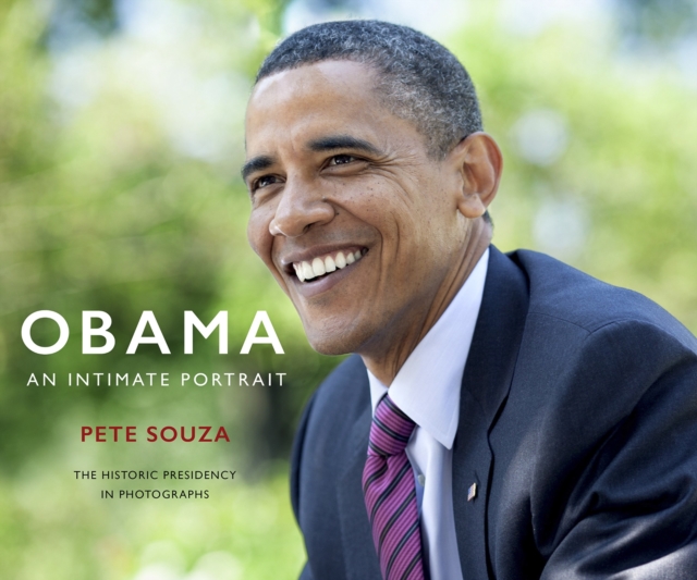 Obama: An Intimate Portrait : The Historic Presidency in Photographs, Hardback Book