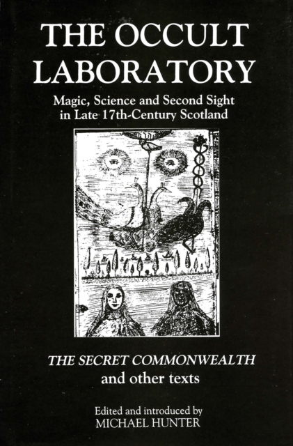 The Occult Laboratory : Magic, Science and Second Sight in Late Seventeenth-Century Scotland. A new edition, PDF eBook
