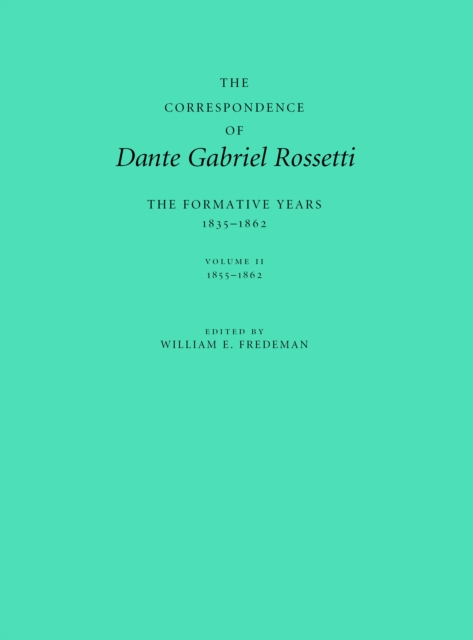 The Correspondence of Dante Gabriel Rossetti : The Formative Years, 1835-1862: Charlotte Street to Cheyne Walk. II. 1855-1862, PDF eBook