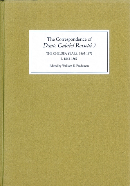 The Correspondence of Dante Gabriel Rossetti 3 : The Chelsea Years, 1863-1872: Prelude to Crisis I. 1863-1867, PDF eBook