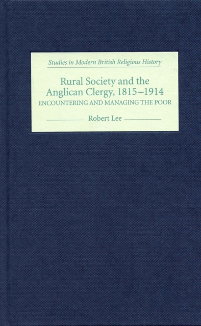 Rural Society and the Anglican Clergy, 1815-1914 : Encountering and Managing the Poor, PDF eBook