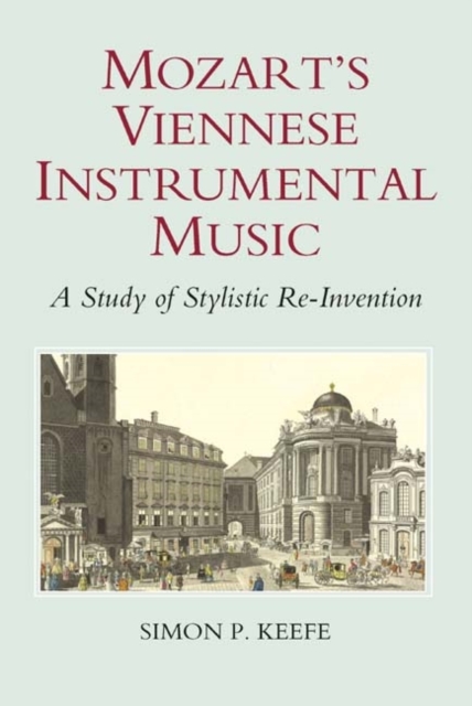 Mozart's Viennese Instrumental Music : A Study of Stylistic Re-Invention, PDF eBook
