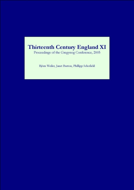 Thirteenth Century England XI : Proceedings of the Gregynog Conference, 2005, PDF eBook