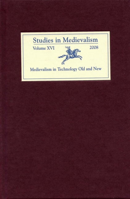 Studies in Medievalism XVI : Medievalism in Technology Old and New, PDF eBook